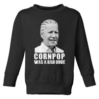 Joe Biden Cornpop Was A Bad Dude Toddler Sweatshirt