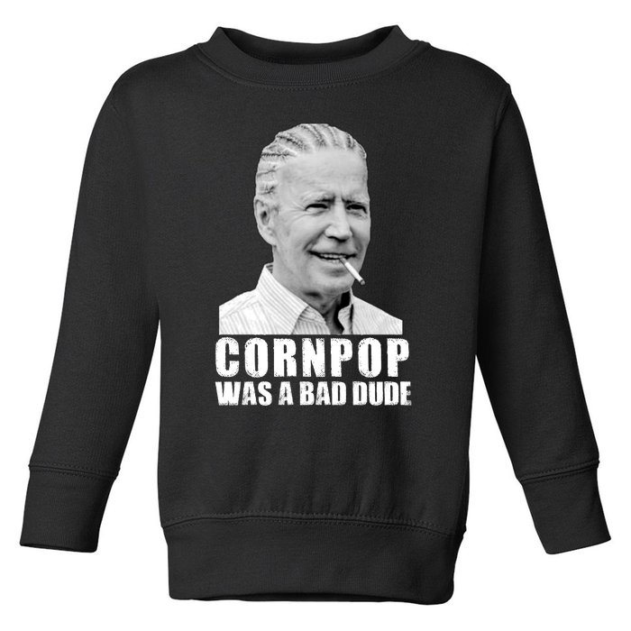 Joe Biden Cornpop Was A Bad Dude Toddler Sweatshirt