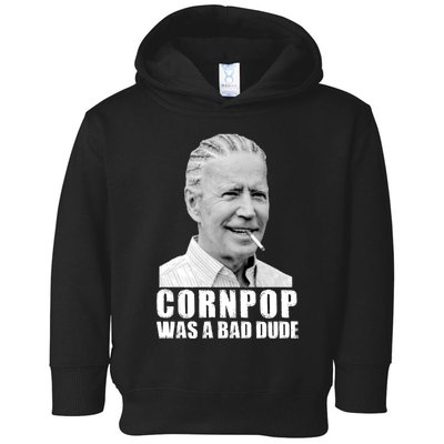 Joe Biden Cornpop Was A Bad Dude Toddler Hoodie