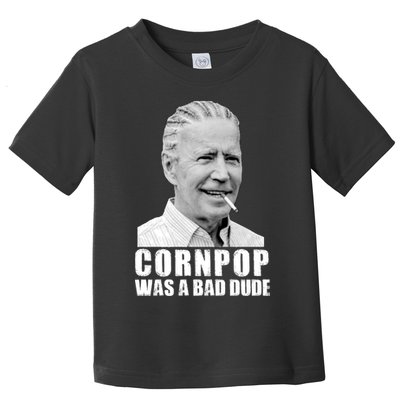 Joe Biden Cornpop Was A Bad Dude Toddler T-Shirt