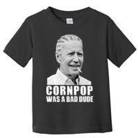 Joe Biden Cornpop Was A Bad Dude Toddler T-Shirt