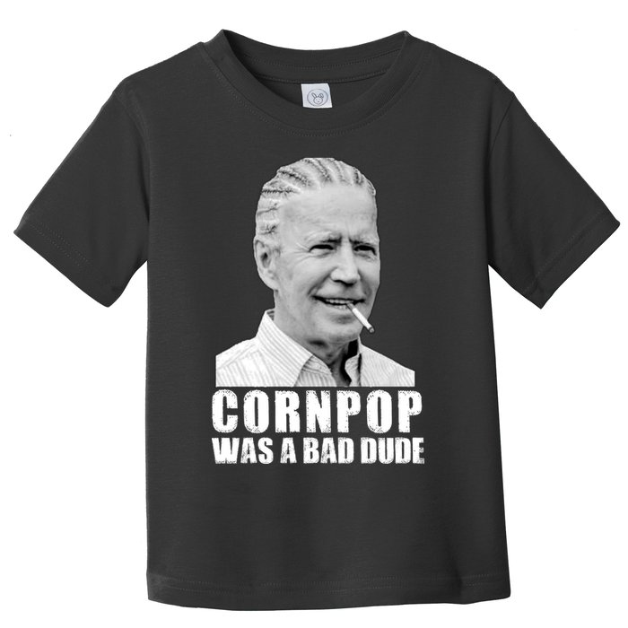 Joe Biden Cornpop Was A Bad Dude Toddler T-Shirt