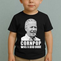 Joe Biden Cornpop Was A Bad Dude Toddler T-Shirt