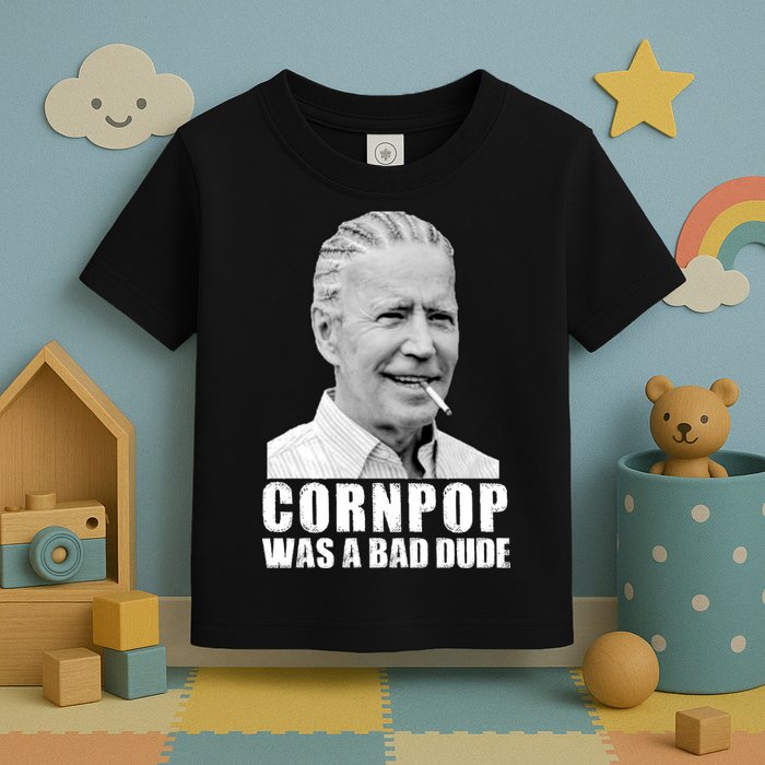 Joe Biden Cornpop Was A Bad Dude Toddler T-Shirt