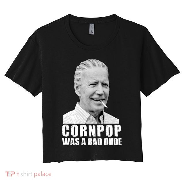 Joe Biden Cornpop Was A Bad Dude Crop Top