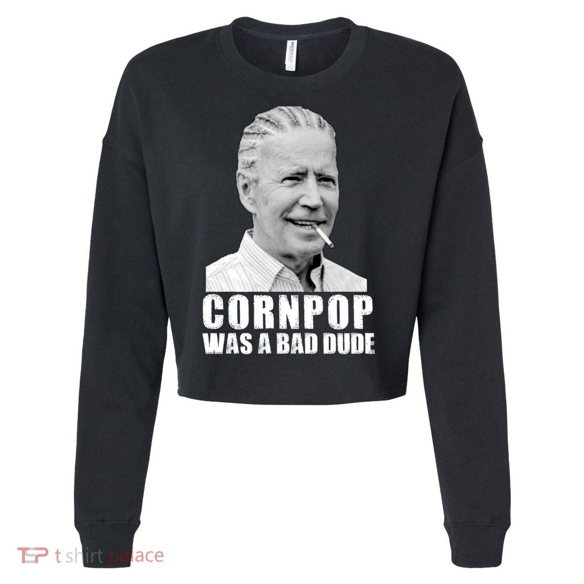 Joe Biden Cornpop Was A Bad Dude Cropped Pullover Crew