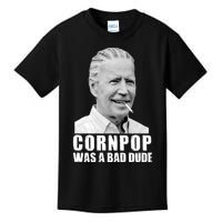 Joe Biden Cornpop Was A Bad Dude Kids T-Shirt