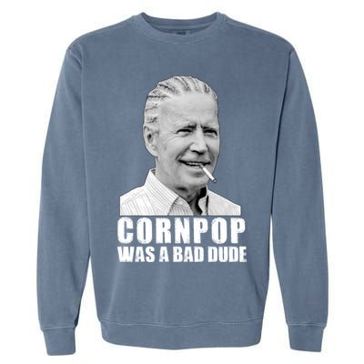 Joe Biden Cornpop Was A Bad Dude Garment-Dyed Sweatshirt