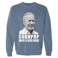 Joe Biden Cornpop Was A Bad Dude Garment-Dyed Sweatshirt