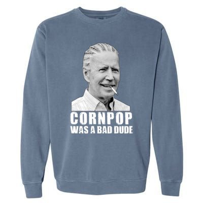 Joe Biden Cornpop Was A Bad Dude Garment-Dyed Sweatshirt