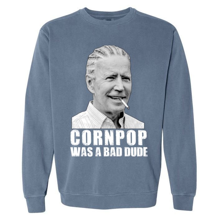 Joe Biden Cornpop Was A Bad Dude Garment-Dyed Sweatshirt