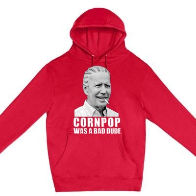 Joe Biden Cornpop Was A Bad Dude Premium Pullover Hoodie