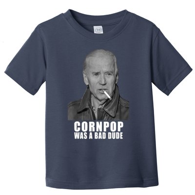 Joe Biden Cornpop Was A Bad Dude Meme T Toddler T-Shirt