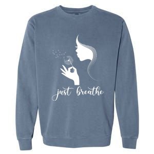 Just Breathe Dandelion Flower Wildflower Tra Gift Garment-Dyed Sweatshirt