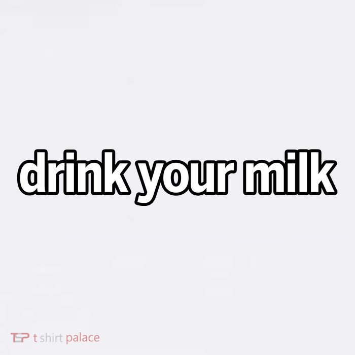 Drink Your Milk Funny Slogan Womens T-Shirt