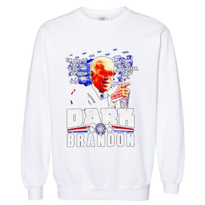 Joe Biden Dark Brandon Im Here To Kick Ass And Eat Ice Cream Garment-Dyed Sweatshirt