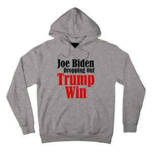 Joe Biden Dropping Out Trump Win 2024 Of Presidential Race Tall Hoodie