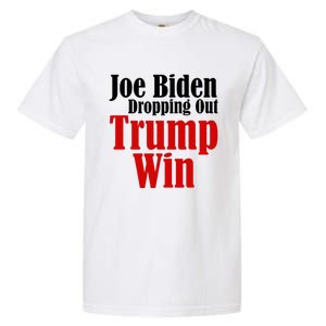 Joe Biden Dropping Out Trump Win 2024 Of Presidential Race Garment-Dyed Heavyweight T-Shirt