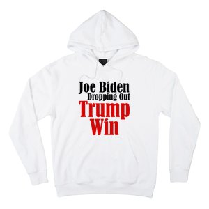 Joe Biden Dropping Out Trump Win 2024 Of Presidential Race Hoodie