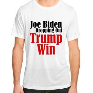 Joe Biden Dropping Out Trump Win 2024 Of Presidential Race Adult ChromaSoft Performance T-Shirt