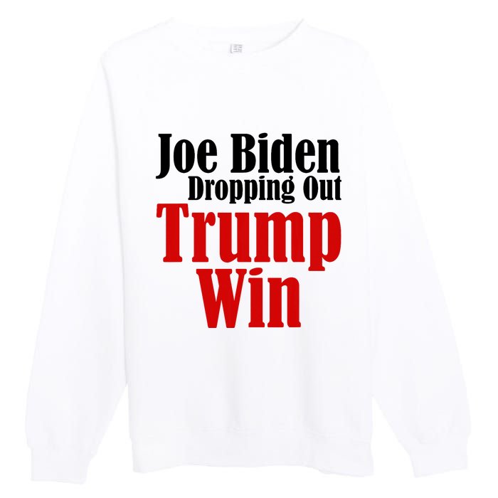 Joe Biden Dropping Out Trump Win 2024 Of Presidential Race Premium Crewneck Sweatshirt