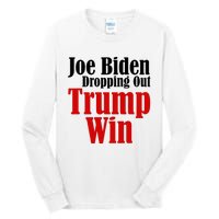 Joe Biden Dropping Out Trump Win 2024 Of Presidential Race Tall Long Sleeve T-Shirt