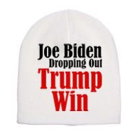 Joe Biden Dropping Out Trump Win 2024 Of Presidential Race Short Acrylic Beanie