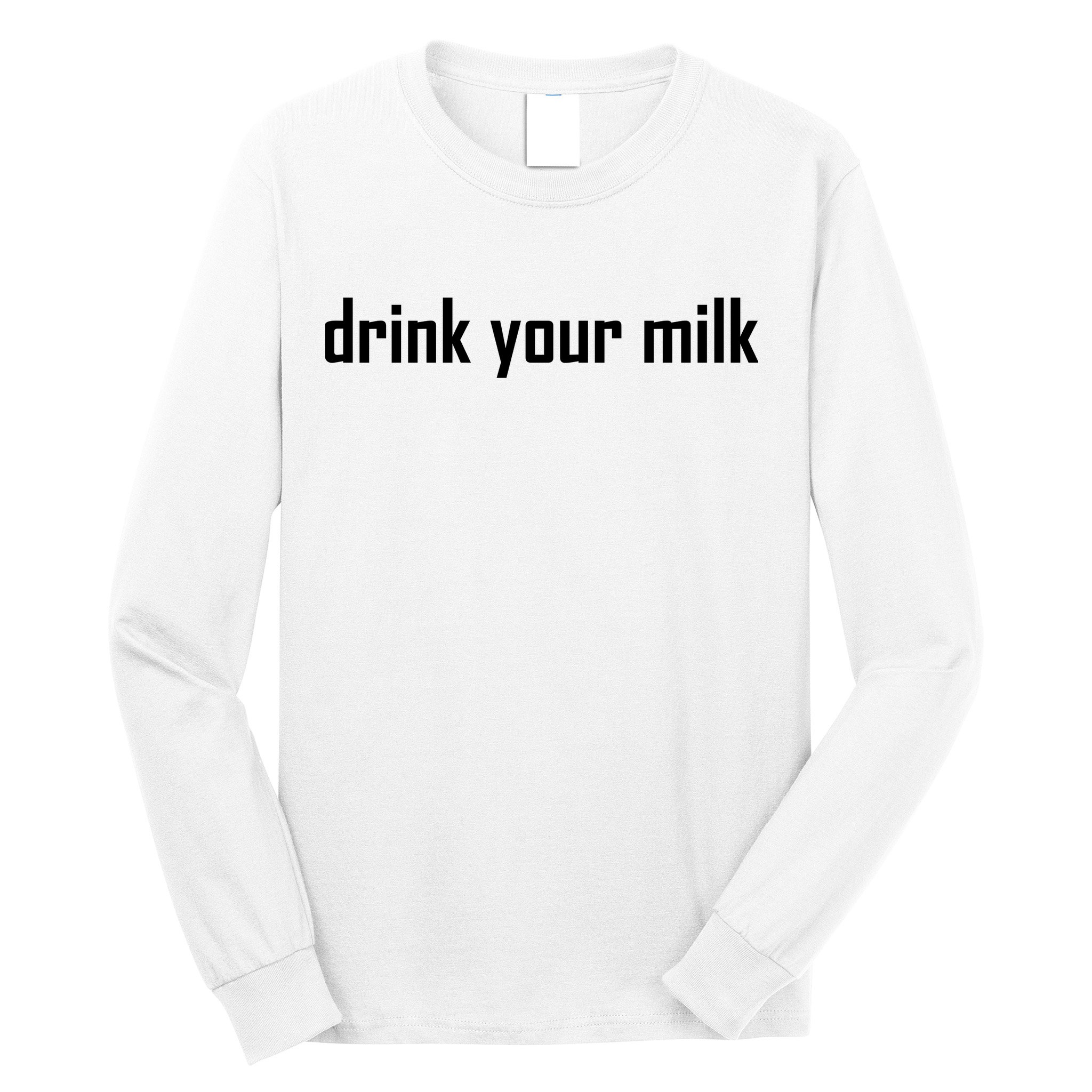 Drink Your Milk Long Sleeve Shirt