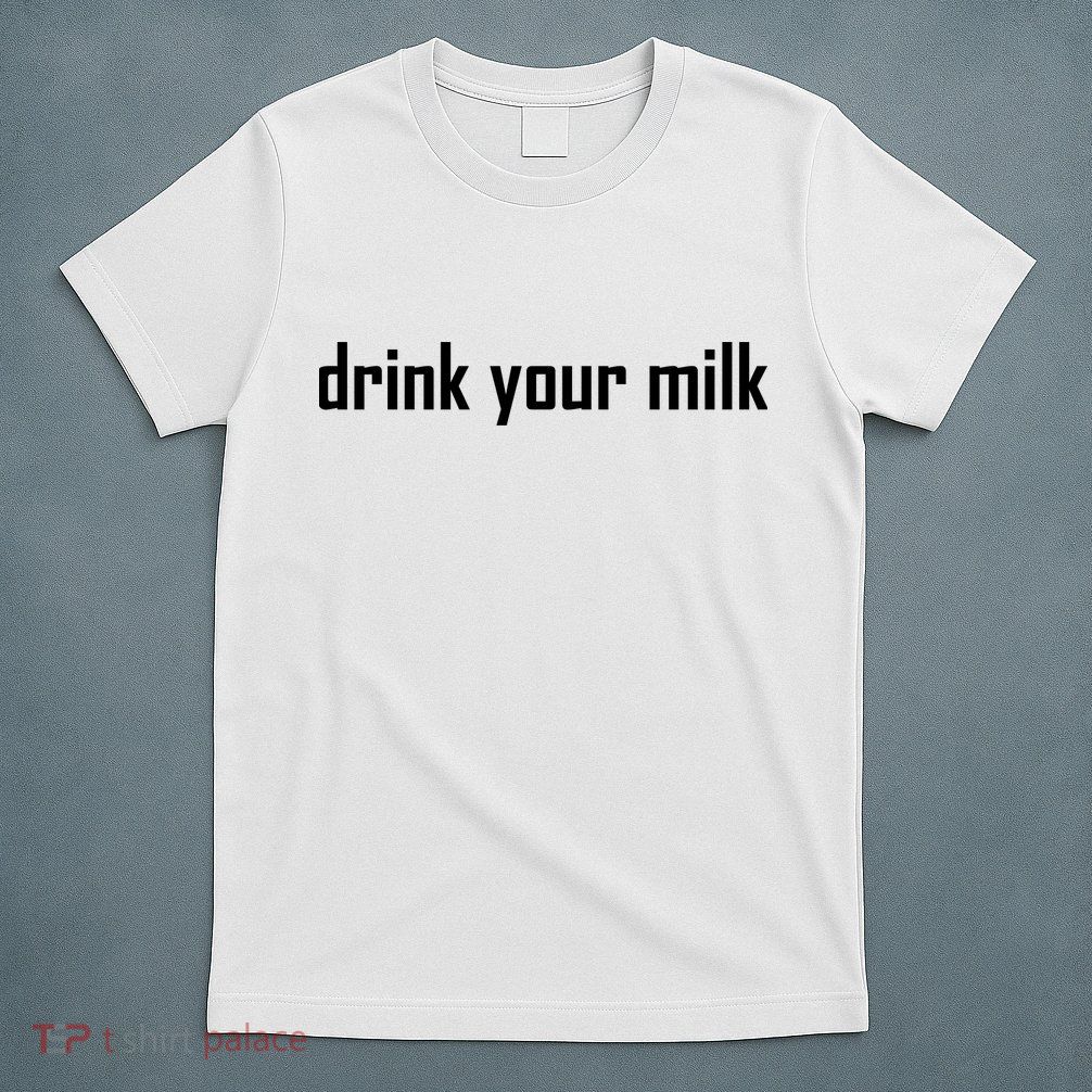 Drink Your Milk T-Shirt