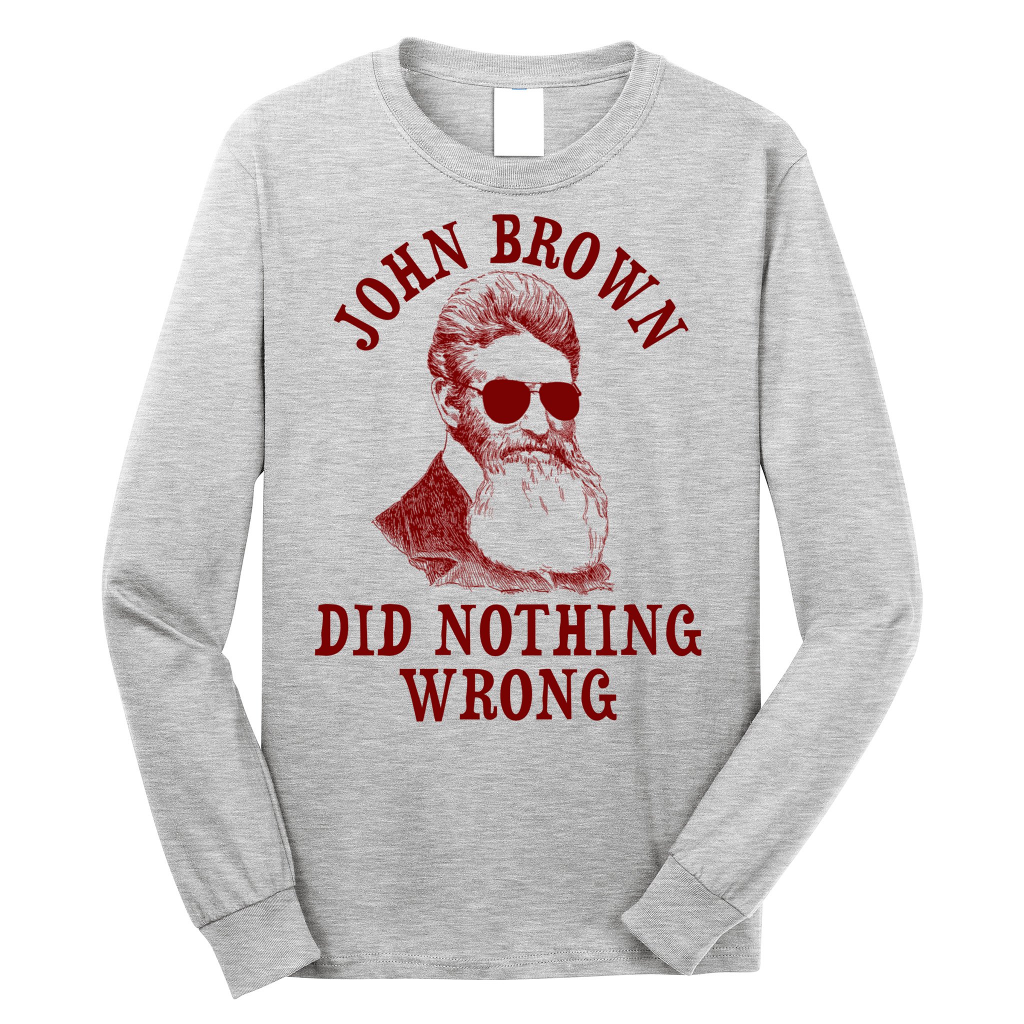 John Brown Did Nothing Wrong Long Sleeve Shirt