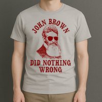 John Brown Did Nothing Wrong T-Shirt