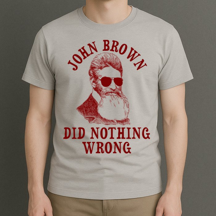 John Brown Did Nothing Wrong T-Shirt