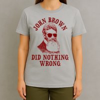 John Brown Did Nothing Wrong T-Shirt