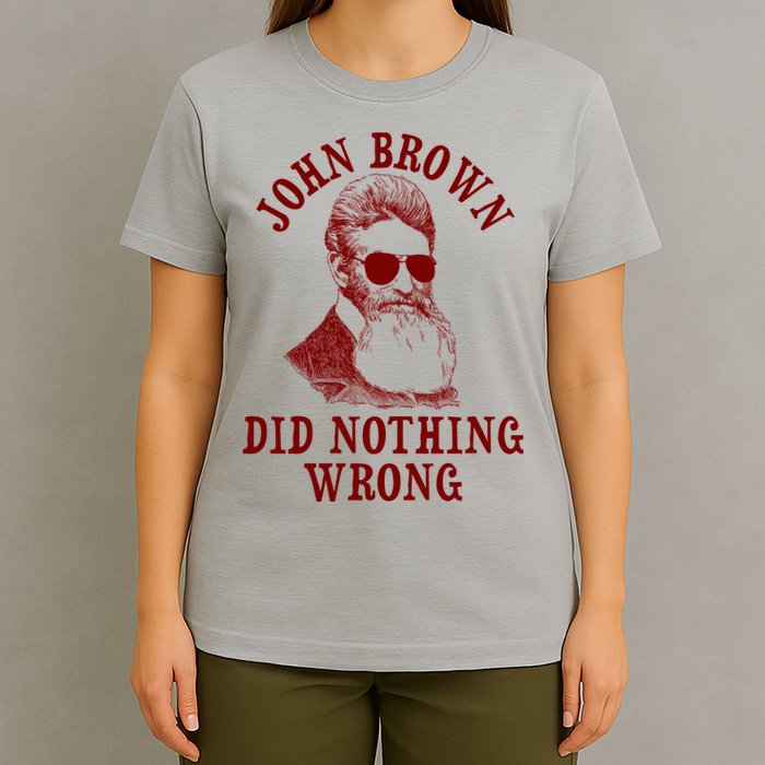 John Brown Did Nothing Wrong T-Shirt