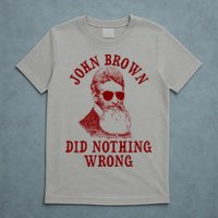 John Brown Did Nothing Wrong T-Shirt