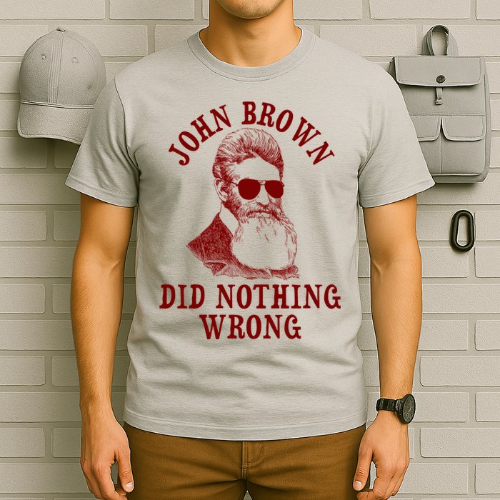 John Brown Did Nothing Wrong T-Shirt