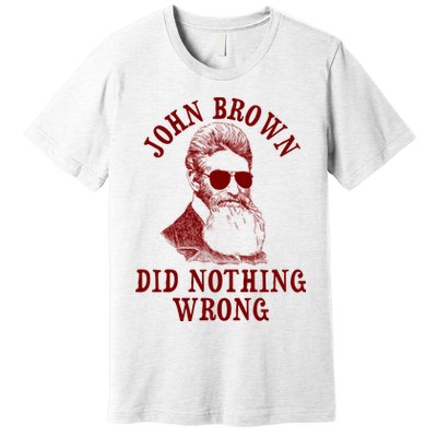 John Brown Did Nothing Wrong Premium T-Shirt