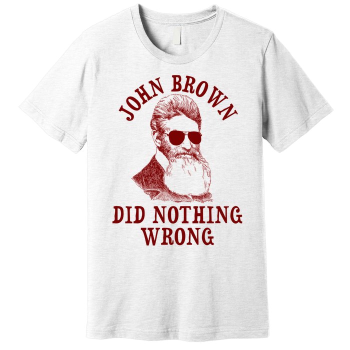 John Brown Did Nothing Wrong Premium T-Shirt