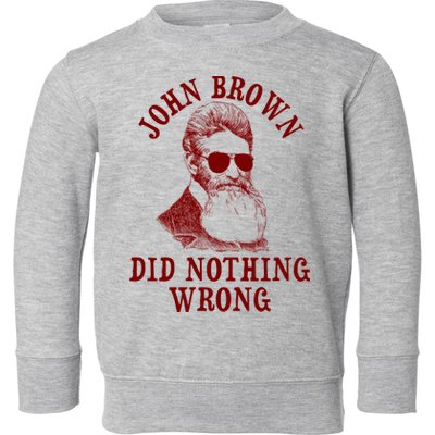 John Brown Did Nothing Wrong Toddler Sweatshirt