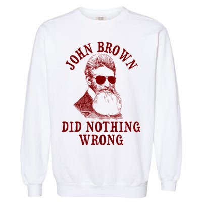 John Brown Did Nothing Wrong Garment-Dyed Sweatshirt