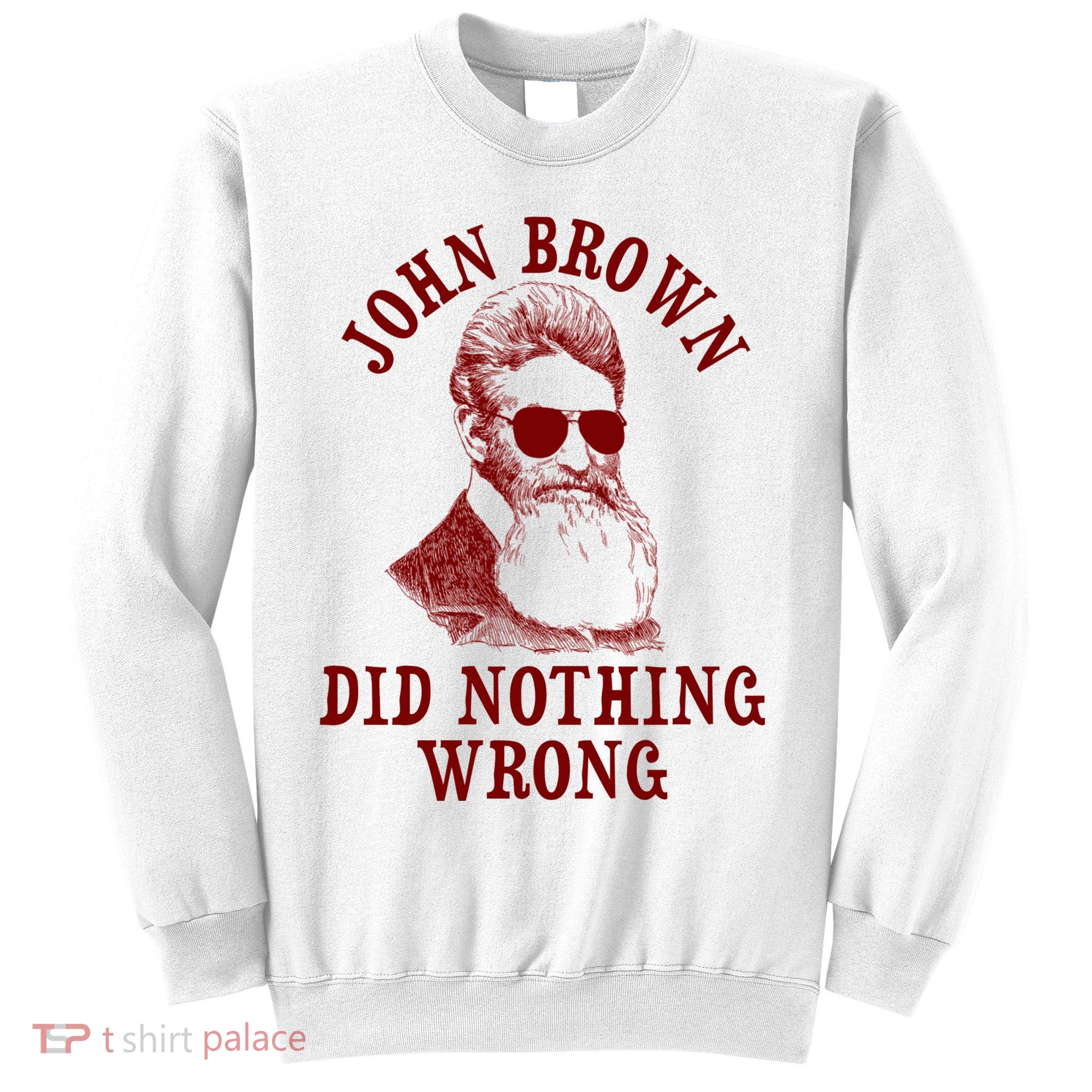 John Brown Did Nothing Wrong Sweatshirt