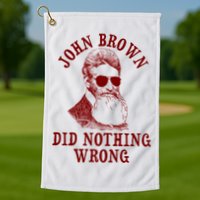 John Brown Did Nothing Wrong Golf Towel