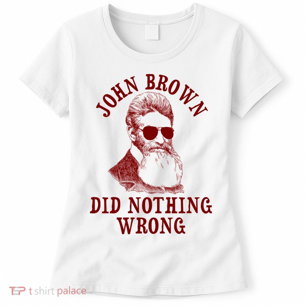 John Brown Did Nothing Wrong Womens T-Shirt