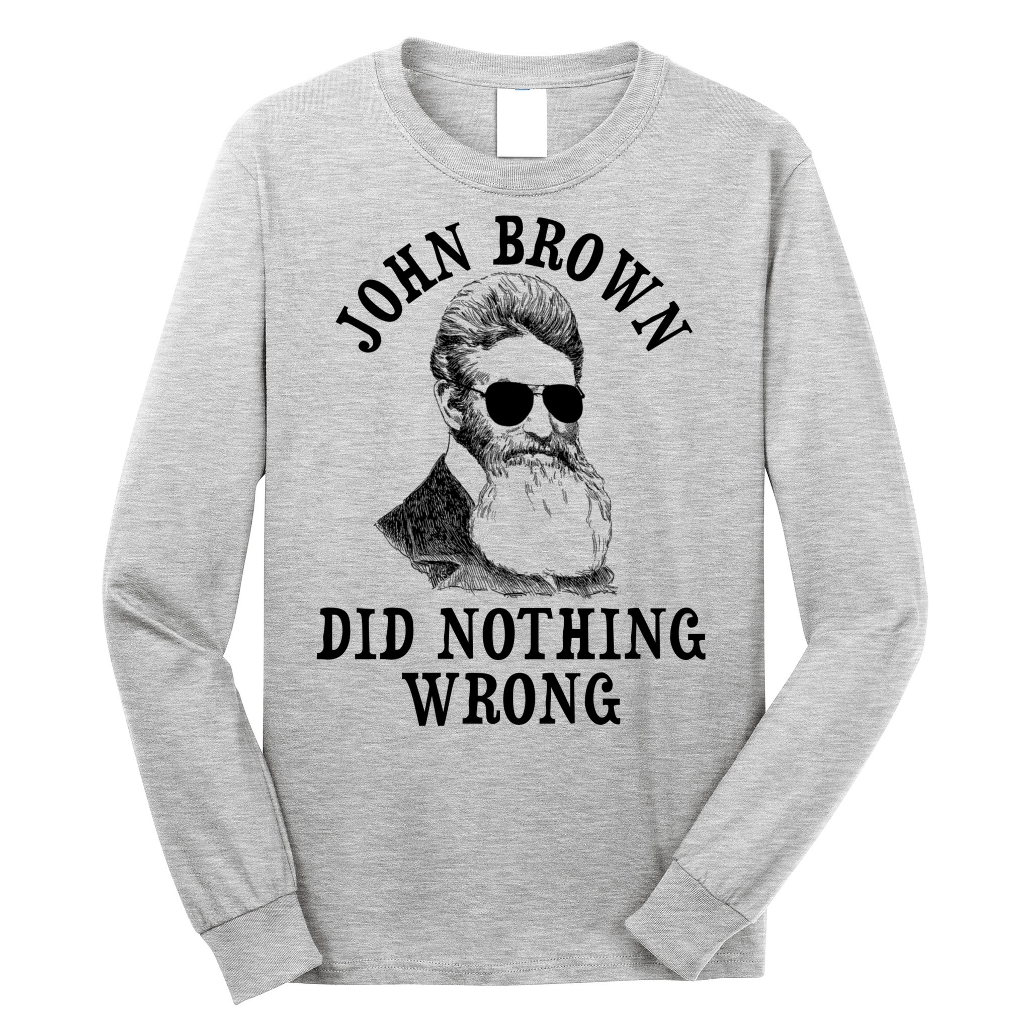 John Brown Did Nothing Wrong Long Sleeve Shirt