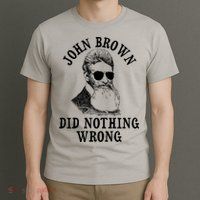 John Brown Did Nothing Wrong T-Shirt