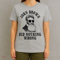 John Brown Did Nothing Wrong T-Shirt