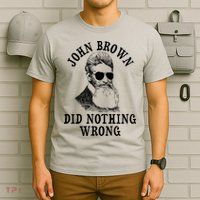 John Brown Did Nothing Wrong T-Shirt