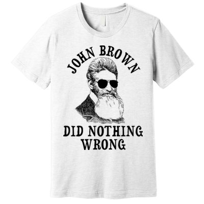 John Brown Did Nothing Wrong Premium T-Shirt