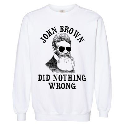John Brown Did Nothing Wrong Garment-Dyed Sweatshirt