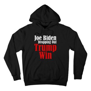 Joe Biden Dropping Out Trump Win 2024 Of Presidential Race Hoodie